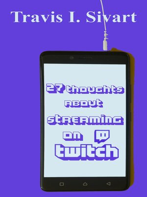 cover image of 27 Thoughts About Streaming on Twitch